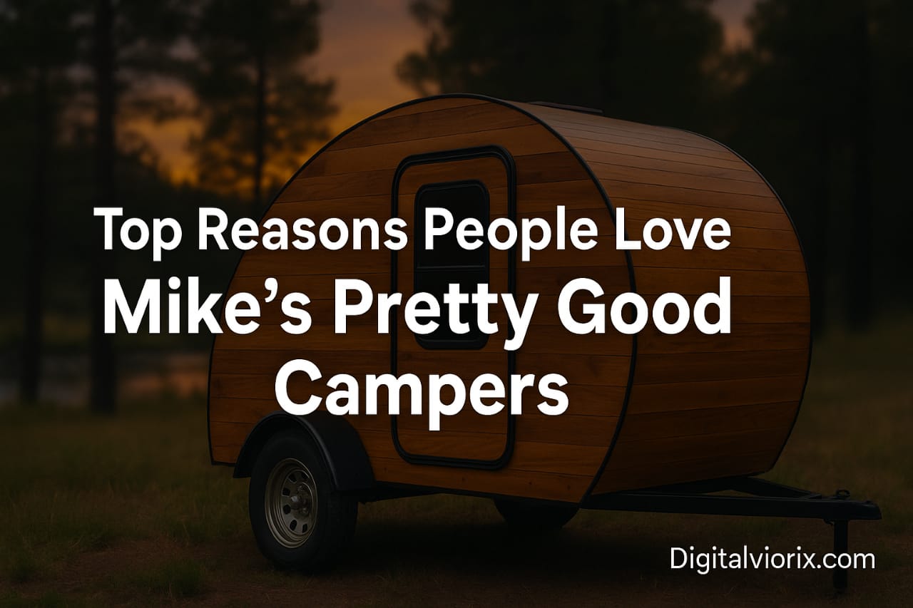 Mike’s Pretty Good Campers: Why Everyone Loves Them